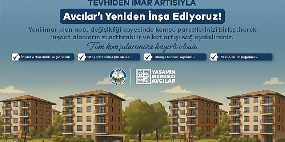 Avcılar’da Tevhiden İmar Artışı ile Kentsel Dönüşümün Önü Açılıyor