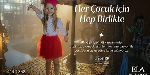 Ela Excellence Resort Belek fark yaratmak için UNICEF’i destekliyor!