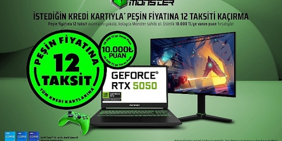 Monster’da peşin fiyatına 12 taksit fırsatı tüm hızıyla devam ediyor