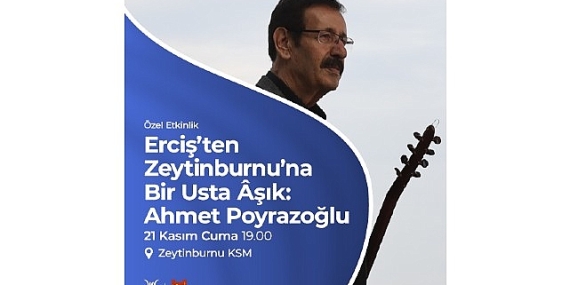 “Zeytinburnu’nda Ercişli Bir Usta Âşık: Ahmet Poyrazoğlu” Programı Zeytinburnu Kültür Sanat’ta!