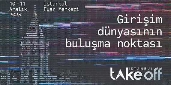 İstanbul, Küresel Girişim Sahnesine Hazırlanıyor;  Take Off İstanbul 2025 İçin Ziyaretçi Kayıtları Devam Ediyor!