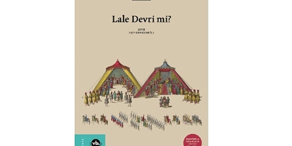 VBKY “Lale Devri mi?”yi yayımladı