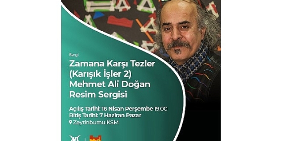 Mehmet Ali Doğan’ın Resim Sergisi “Zamana Karşı Tezler”, Zeytinburnu Kültür Sanat’ta Açılıyor!