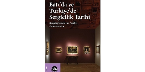 Sergiciliğin tarihine kapsamlı bir bakış:   “Batı’da ve Türkiye’de Sergicilik Tarihi”